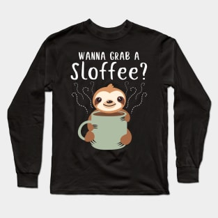 Wanna Grab A Sloffee Funny Sloth Tshirt For Coffee Lovers Long Sleeve T-Shirt